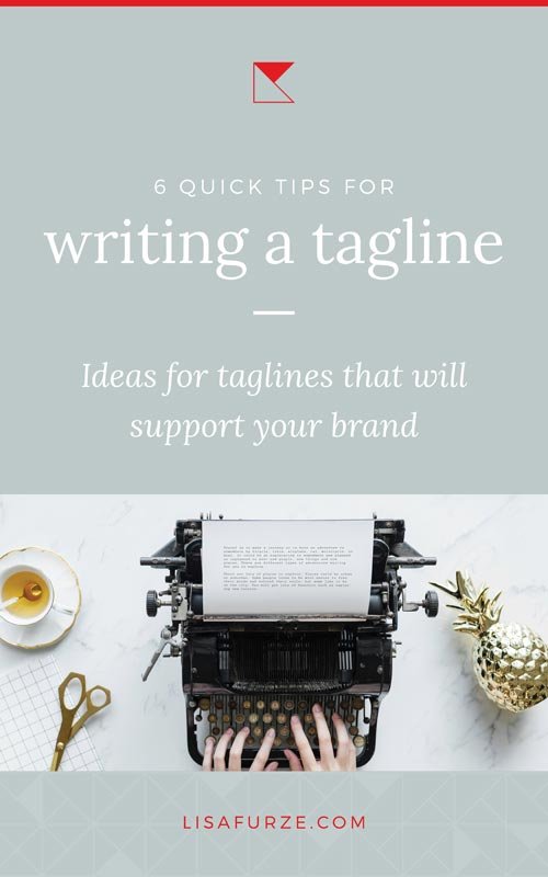 Here are 6 quick tips on how to write a tagline that will express what you do and support your brand.