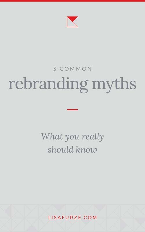Here are some of the most common myths I hear about rebranding and what the real facts are.