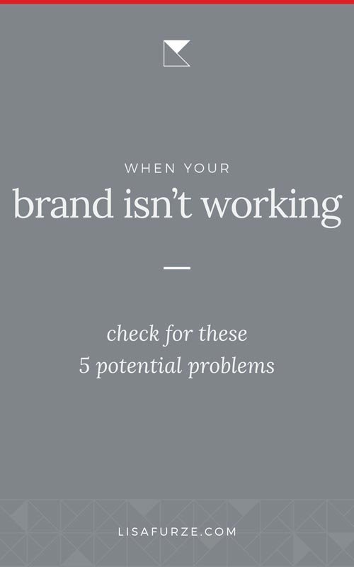 5 things to check if your brand isn’t working. How you can dig a little deeper to find the problem with your branding.