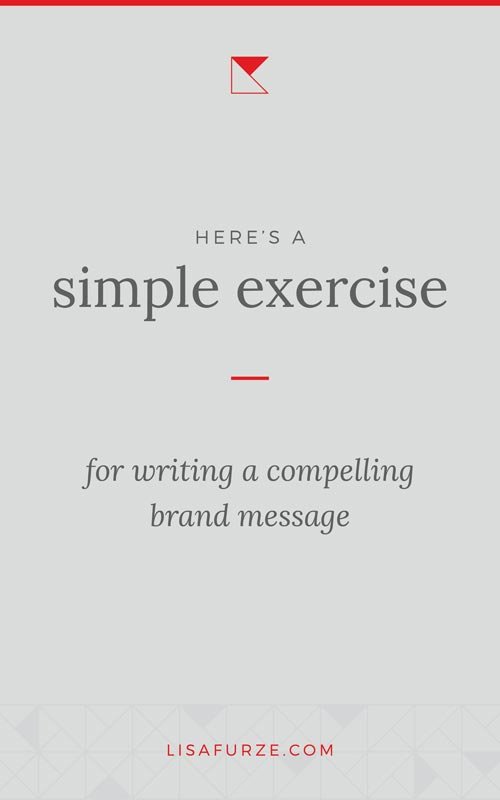 This super-simple exercies will help you write a compelling brand message that explains exactly what you do, for who, and why.