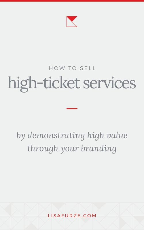 Sell more of your high-ticket services by aligning the look of your branding with the value of what you do.