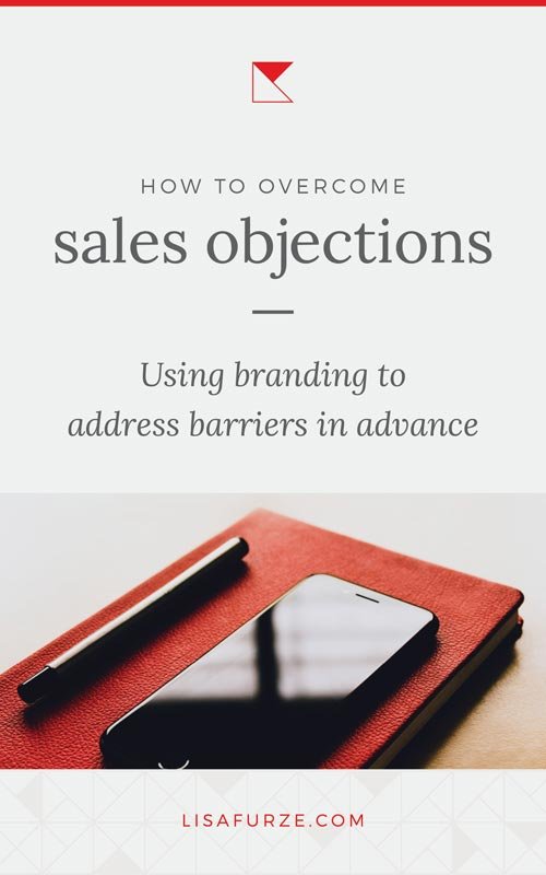 As a service-based business owner, you're going to run into sales objections as part of what you do. But here's how branding can help you address your client's concerns in advance and make your sales process as smooth as possible.