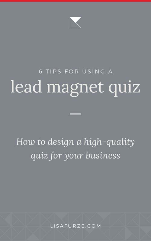 6 tips for designing a lead magnet quiz so you can generate high quality leads and gain clients for your service-based business.