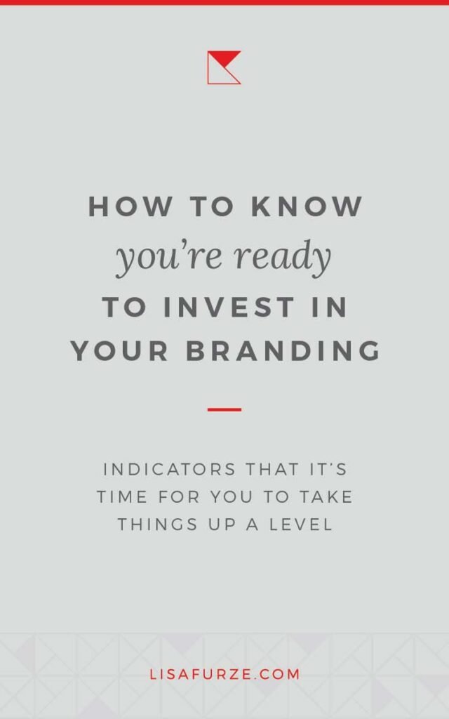 Investing in your branding can be a big step, so here are some key signs that you're ready to take the leap.