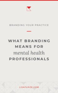 Things to consider if you're branding your mental health practice and want to build a trustworthy, thoughtful business.